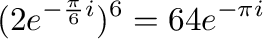 $\displaystyle (2e^{-\frac{\pi}{6}i})^{6} = 64e^{-\pi i}$