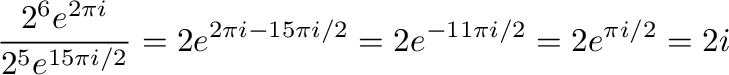 $\displaystyle \frac{2^{6} e^{2\pi i}}{2^{5} e^{15\pi i/2}} = 2 e^{2\pi i - 15\pi i/2} = 2e^{-11\pi i/2} = 2e^{\pi i/2} = 2i$