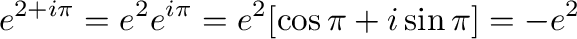$\displaystyle e^{2 + i\pi} = e^2 e^{i \pi} = e^{2}[\cos{\pi} + i \sin{\pi} ]= -e^{2}$