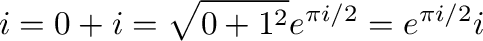 $\displaystyle i = 0 + i = \sqrt{0 + 1^2}e^{\pi i/2} = e^{\pi i/2}i$