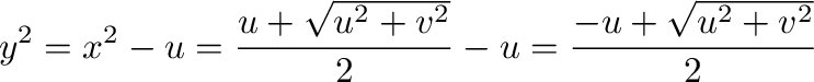 $\displaystyle y^{2} = x^2 - u = \frac{u + \sqrt{u^2 + v^2}}{2} - u = \frac{-u + \sqrt{u^2 + v^2}}{2} $