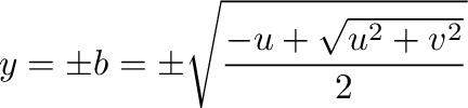 $\displaystyle y = \pm b = \pm \sqrt{\frac{-u + \sqrt{u^2 + v^2}}{2}} $