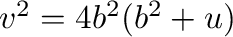 $v^2 = 4b^2(b^2 + u)$