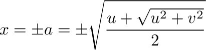 $\displaystyle x = \pm a = \pm \sqrt{\frac{u + \sqrt{u^2 + v^2}}{2}} $