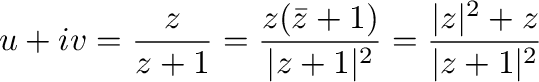 $\displaystyle u + iv = \frac{z}{z+1} = \frac{z(\bar{z} + 1)}{\vert z + 1\vert^2} = \frac{\vert z\vert^2 + z}{\vert z+1\vert^2} $