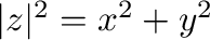 $\vert z\vert^2 = x^2 + y^2$