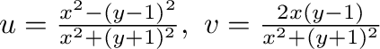 $u = \frac{x^2 - (y-1)^2}{x^2 + (y+1)^2}, \ v = \frac{2x(y-1)}{x^2 + (y+1)^2}$