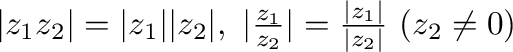 $\vert z_{1}z_{2}\vert = \vert z_{1}\vert\vert z_{2}\vert, \ \vert\frac{z_{1}}{z_{2}}\vert = \frac{\vert z_{1}\vert}{\vert z_{2}\vert} \ (z_{2} \neq 0)$