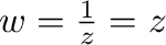 $w = \frac{1}{z} = z$