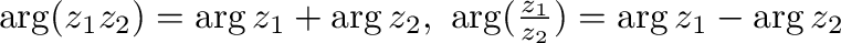 $\arg(z_{1}z_{2}) = \arg z_{1} + \arg z_{2}, \ \arg(\frac{z_{1}}{z_{2}}) = \arg z_{1} - \arg z_{2}$
