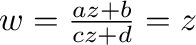 $w = \frac{az + b}{cz + d} = z$