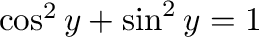 $\cos^{2}{y}+\sin^{2}{y} = 1$