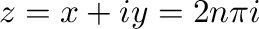 $\displaystyle z = x + iy = 2n\pi i $