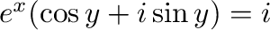 $e^{x}(\cos{y} + i\sin{y}) = i$