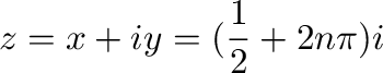 $\displaystyle z = x + iy = (\frac{1}{2} + 2n\pi)i $