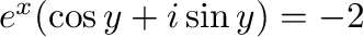 $e^{x}(\cos{y} + i\sin{y}) = -2$