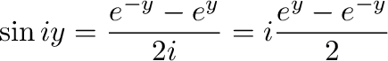$\displaystyle \sin{iy} = \frac{e^{-y} - e^{y}}{2i} = i\frac{e^{y} - e^{-y}}{2} $