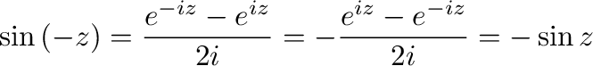 $\displaystyle \sin{(-z)} = \frac{e^{-iz} - e^{iz}}{2i} = - \frac{e^{iz} - e^{-iz}}{2i} = - \sin{z} $