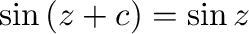 $\sin{(z + c)} = \sin{z}$