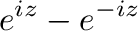 $\displaystyle e^{iz} - e^{-iz}$