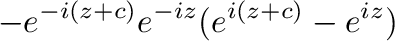 $\displaystyle -e^{-i(z+c)}e^{-iz}(e^{i(z+c)} - e^{iz})$