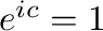 $e^{ic} = 1$