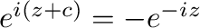 $e^{i(z+c)} = - e^{-iz}$