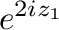 $\displaystyle e^{2iz_{1}}$