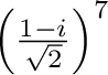 $\left(\frac{1 - i}{\sqrt{2}}\right)^{7}$