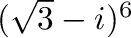 $(\sqrt{3} - i)^{6}$