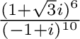 $\frac{(1 + \sqrt{3}i)^{6}}{(-1 + i)^{10}}$
