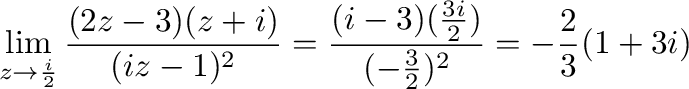 $\displaystyle \lim_{z \to \frac{i}{2}}\frac{(2z-3)(z+i)}{(iz - 1)^2} = \frac{(i-3)(\frac{3i}{2})}{(-\frac{3}{2})^{2}} = -\frac{2}{3}(1+3i)$
