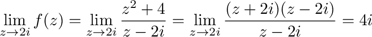 $\displaystyle \lim_{z \to 2i}f(z) = \lim_{z \to 2i}\frac{z^2 + 4}{z - 2i} = \lim_{z \to 2i}\frac{(z +2i)(z - 2i)}{z - 2i} = 4i$