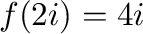$f(2i) = 4i$
