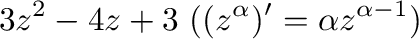 $\displaystyle 3z^2 - 4z + 3 \ ((z^{\alpha})' = \alpha z^{\alpha - 1})$