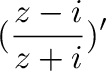 $\displaystyle (\frac{z - i}{z + i})'$