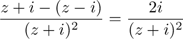 $\displaystyle \frac{z+i - (z-i)}{(z+ i)^{2}} = \frac{2i}{(z+ i)^{2}}$