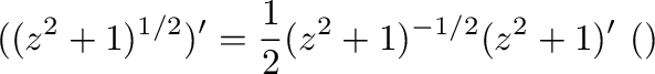 $\displaystyle ((z^2 + 1)^{1/2})' = \frac{1}{2}(z^2 + 1)^{-1/2}(z^2 + 1)' \ (合成関数の微分法より)$