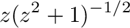 $\displaystyle z(z^2 + 1)^{-1/2}$