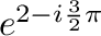 $e^{2- i\frac{3}{2}\pi}$