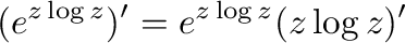 $\displaystyle (e^{z\log{z}})' = e^{z\log{z}}(z\log{z})'$