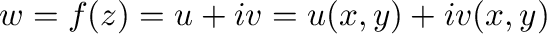 $w = f(z) = u + iv = u(x,y) + iv(x,y)$