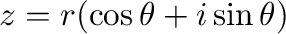 $z = r(\cos{\theta} + i\sin{\theta})$