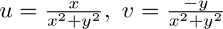 $u = \frac{x}{x^2 + y^2}, \ v = \frac{-y}{x^2 + y^2}$