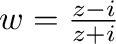 $w = \frac{z - i}{z + i}$