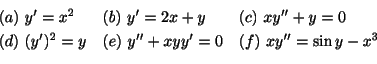 \begin{displaymath}\begin{array}{lll}
(a) \ y^{\prime} = x^{2} &(b) \ y^{\prime}...
...e} = 0 & (f) \ xy^{\prime\prime} = \sin{y} - x^{3}
\end{array}\end{displaymath}
