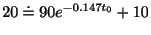 $\displaystyle 20 \doteq 90e^{{-0.147} t_{0}} + 10 $