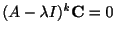 $ (A - \lambda I)^{k}{\bf C} = 0 $