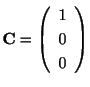 $ {\bf C} = \left(\begin{array}{c}
1\\
0\\
0
\end{array}\right)$