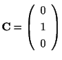 $ {\bf C} = \left(\begin{array}{c}
0\\
1\\
0
\end{array}\right)$